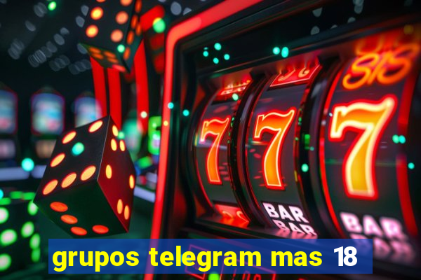 grupos telegram mas 18