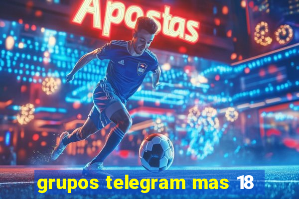 grupos telegram mas 18