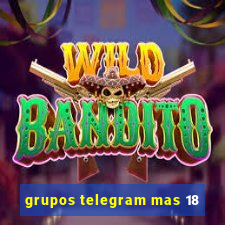 grupos telegram mas 18