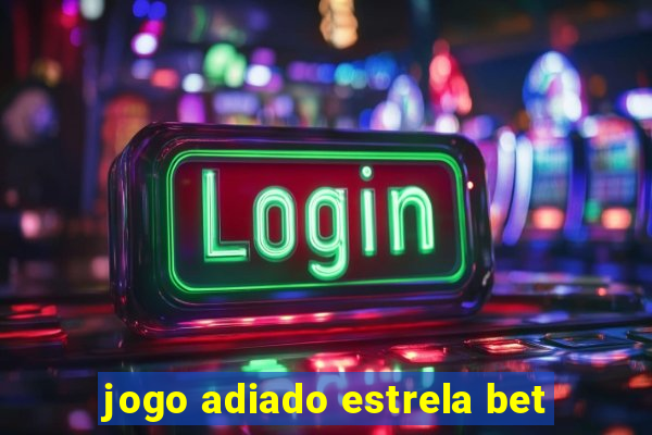 jogo adiado estrela bet