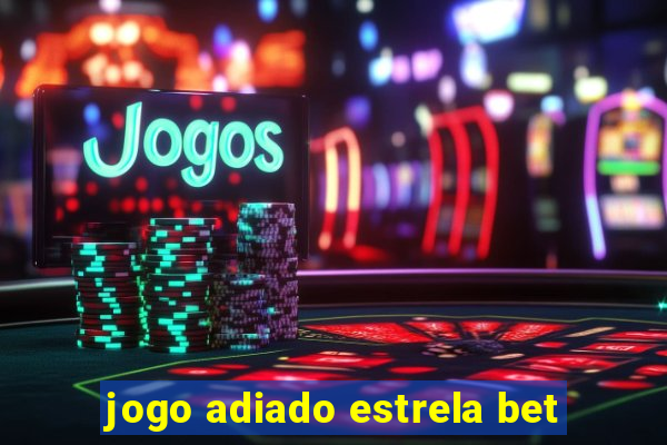 jogo adiado estrela bet