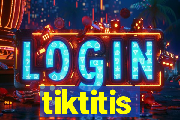 tiktitis