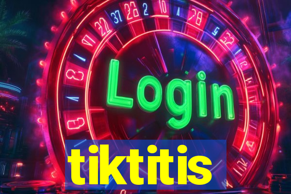 tiktitis