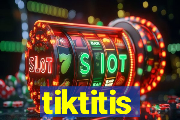 tiktitis