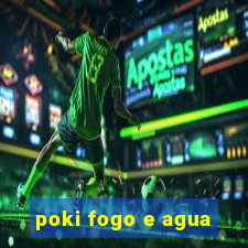 poki fogo e agua