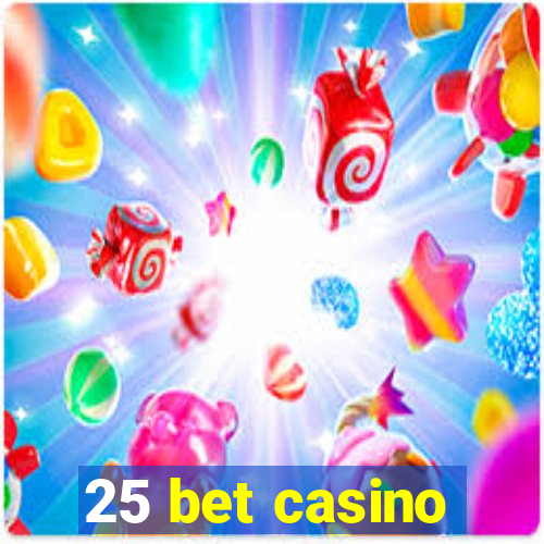 25 bet casino