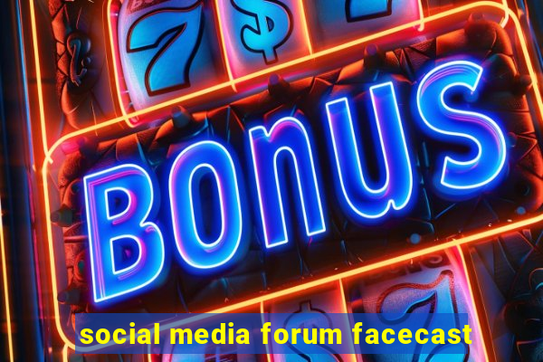 social media forum facecast