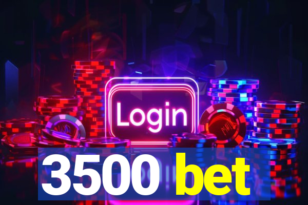 3500 bet