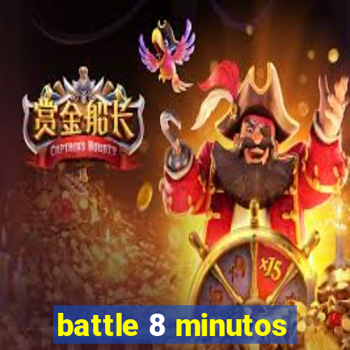 battle 8 minutos