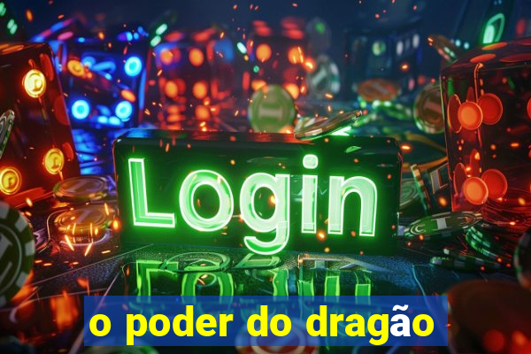 o poder do dragão