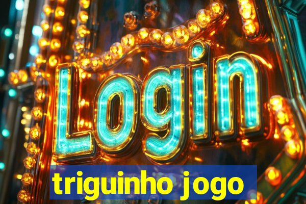 triguinho jogo