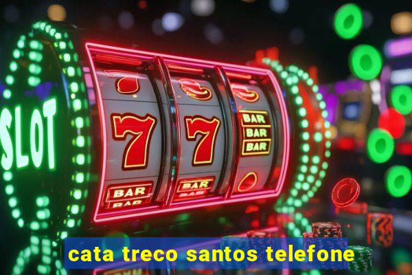 cata treco santos telefone