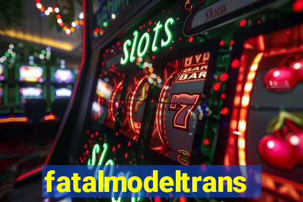 fatalmodeltransex