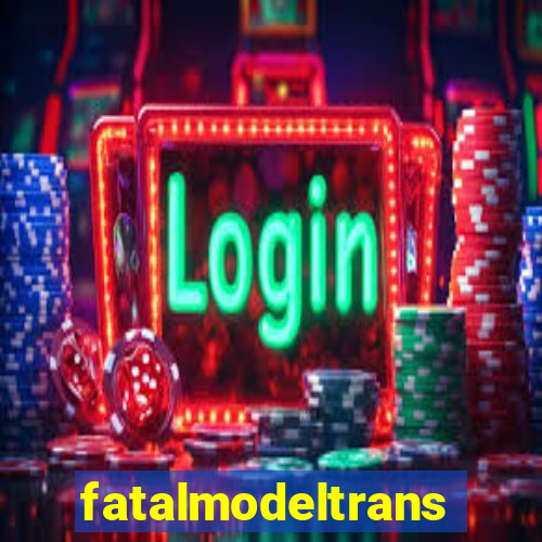 fatalmodeltransex