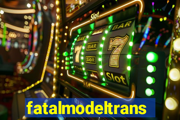 fatalmodeltransex