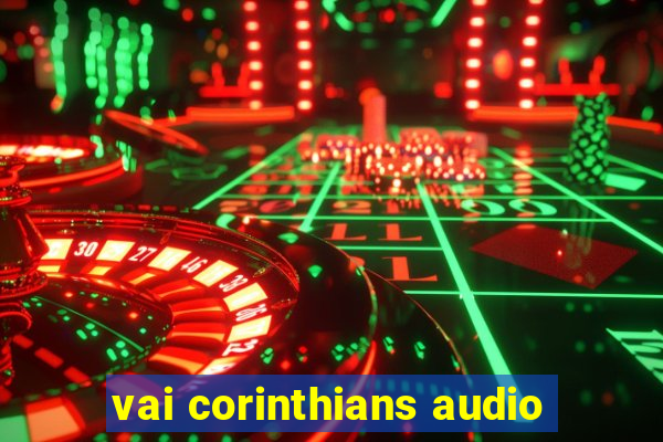 vai corinthians audio