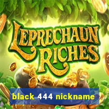 black 444 nickname