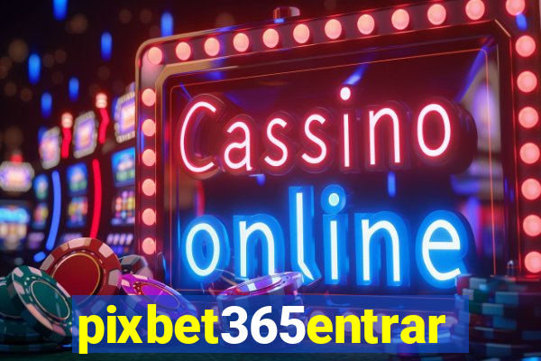 pixbet365entrar