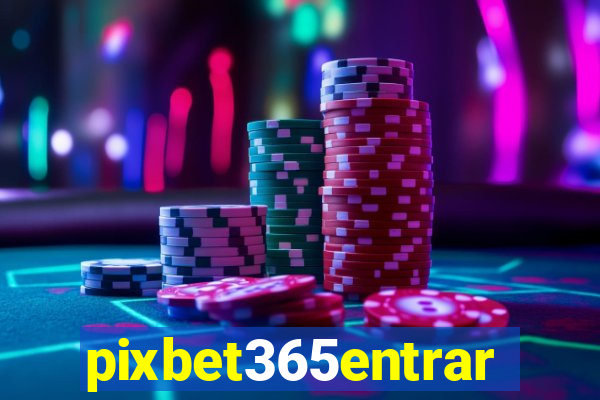 pixbet365entrar