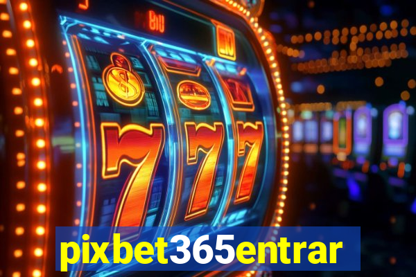 pixbet365entrar