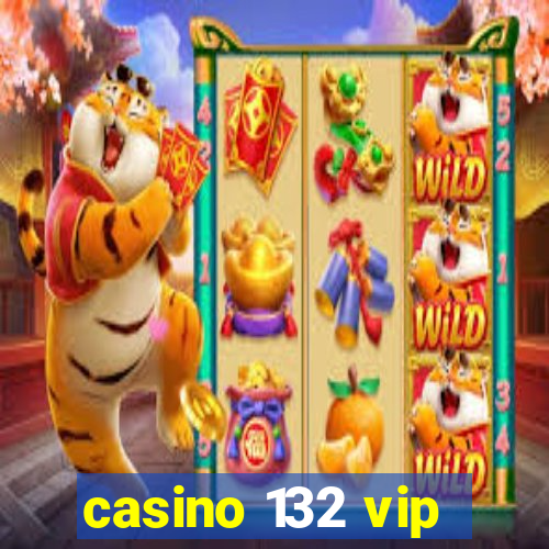 casino 132 vip