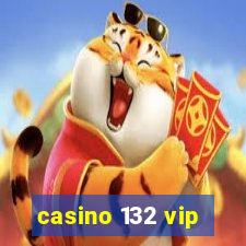 casino 132 vip