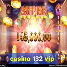 casino 132 vip