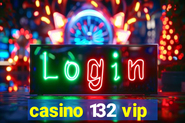 casino 132 vip