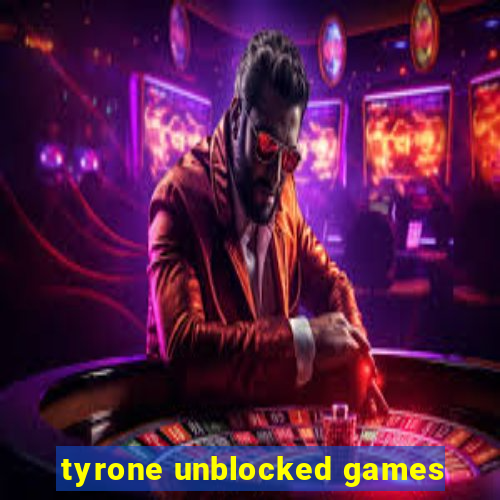 tyrone unblocked games