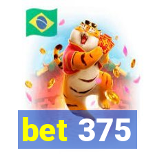 bet 375