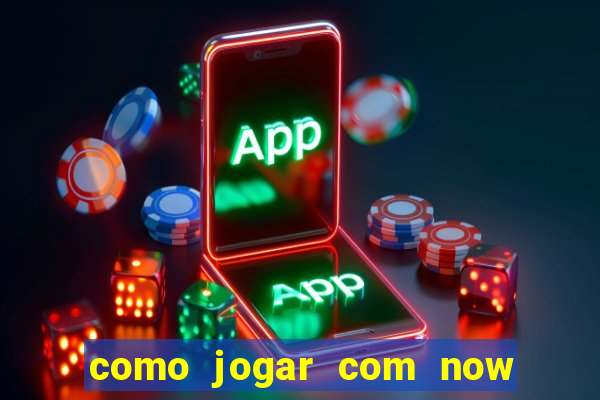 como jogar com now no big win