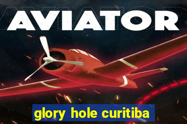 glory hole curitiba