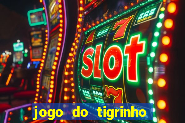 jogo do tigrinho verdade ou mentira