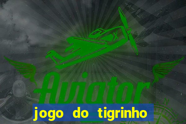 jogo do tigrinho verdade ou mentira