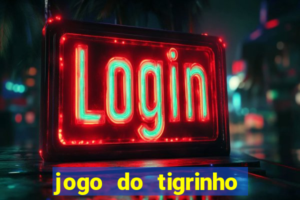 jogo do tigrinho verdade ou mentira