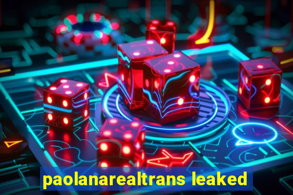 paolanarealtrans leaked