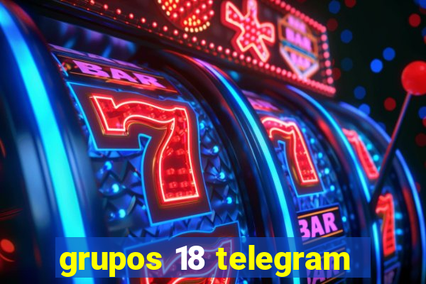 grupos 18 telegram