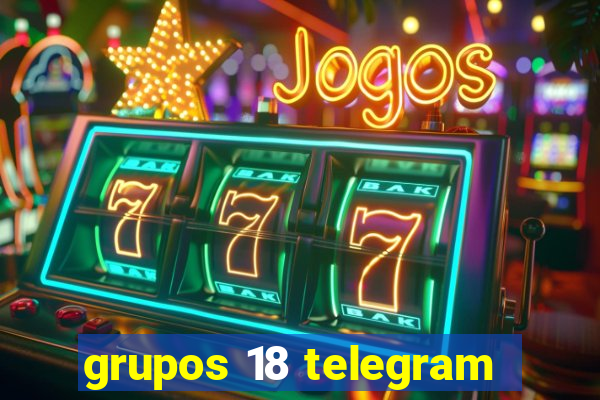 grupos 18 telegram