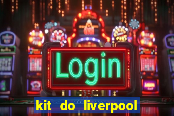 kit do liverpool dls 19