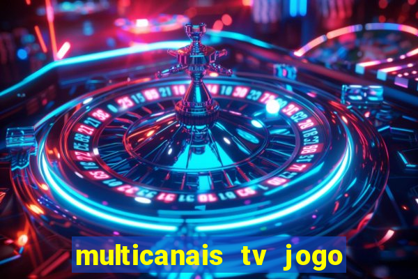 multicanais tv jogo ao vivo