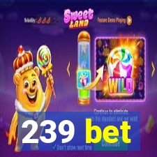 239 bet