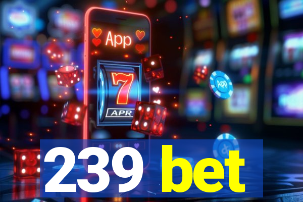 239 bet