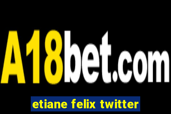 etiane felix twitter