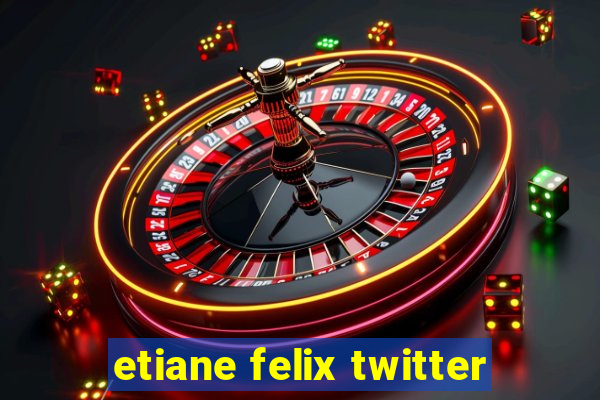 etiane felix twitter