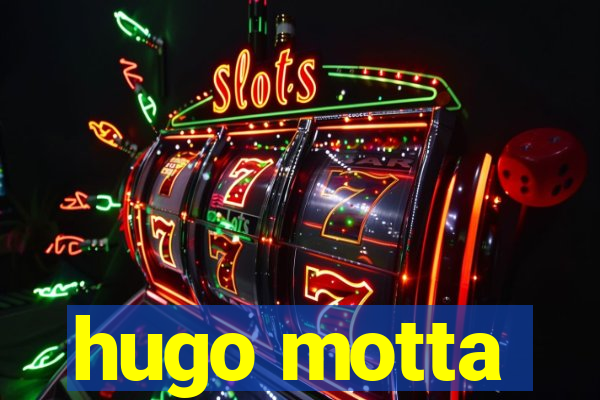 hugo motta