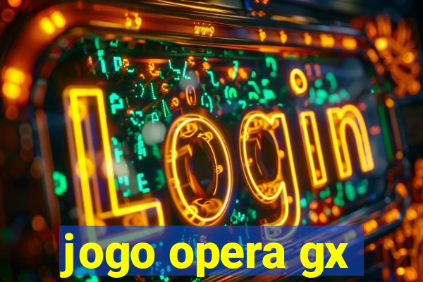 jogo opera gx