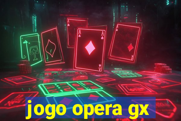 jogo opera gx