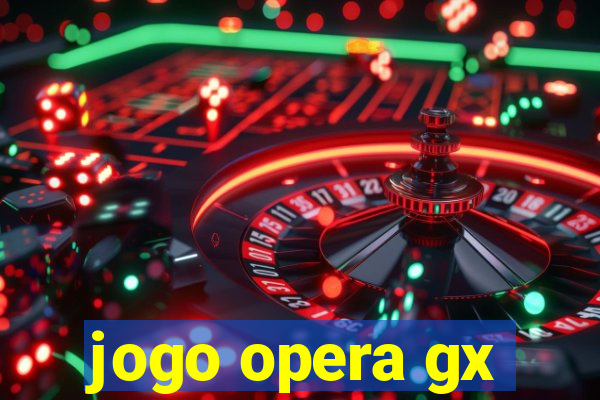 jogo opera gx