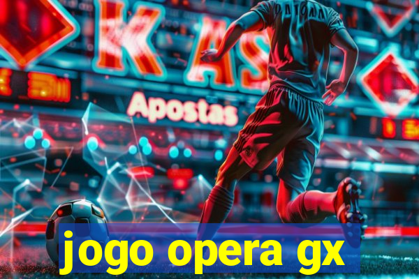 jogo opera gx