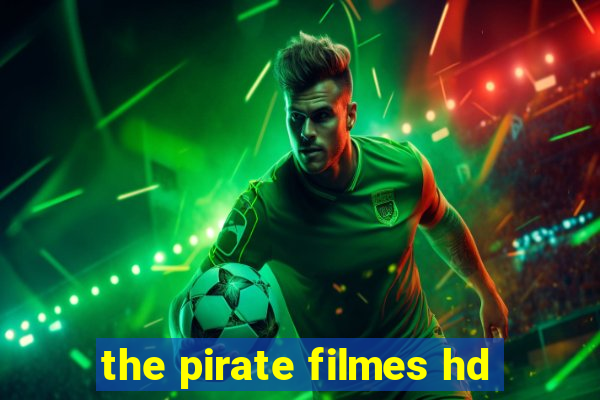 the pirate filmes hd